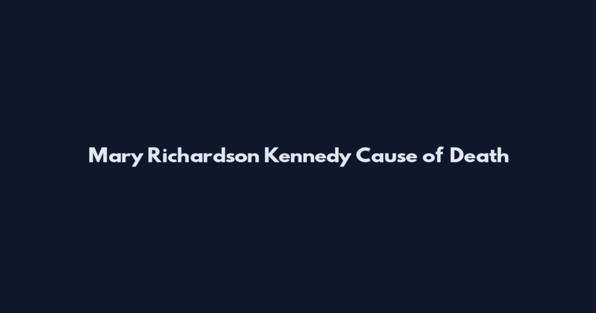 Mary Richardson Kennedy Cause of Death