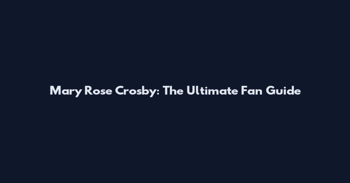 Mary Rose Crosby: The Ultimate Fan Guide