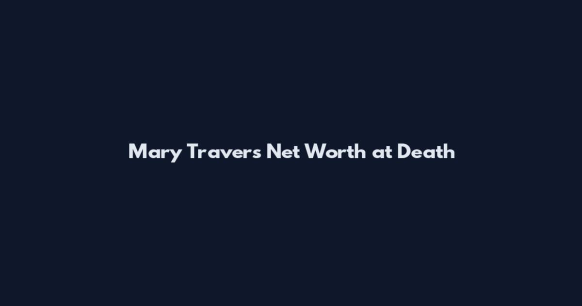 Mary Travers Net Worth at Death