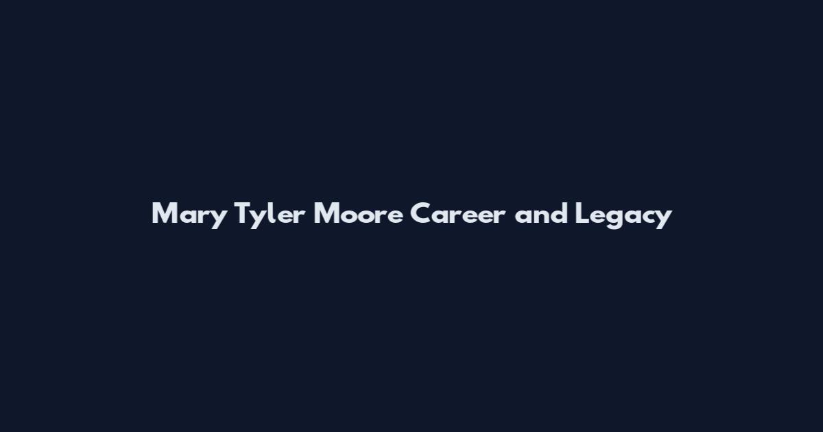 Mary Tyler Moore Career and Legacy