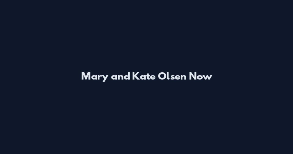 Mary and Kate Olsen Now