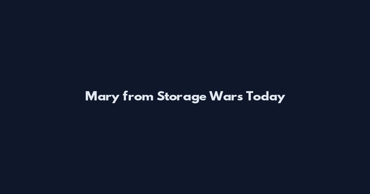 Mary from Storage Wars Today