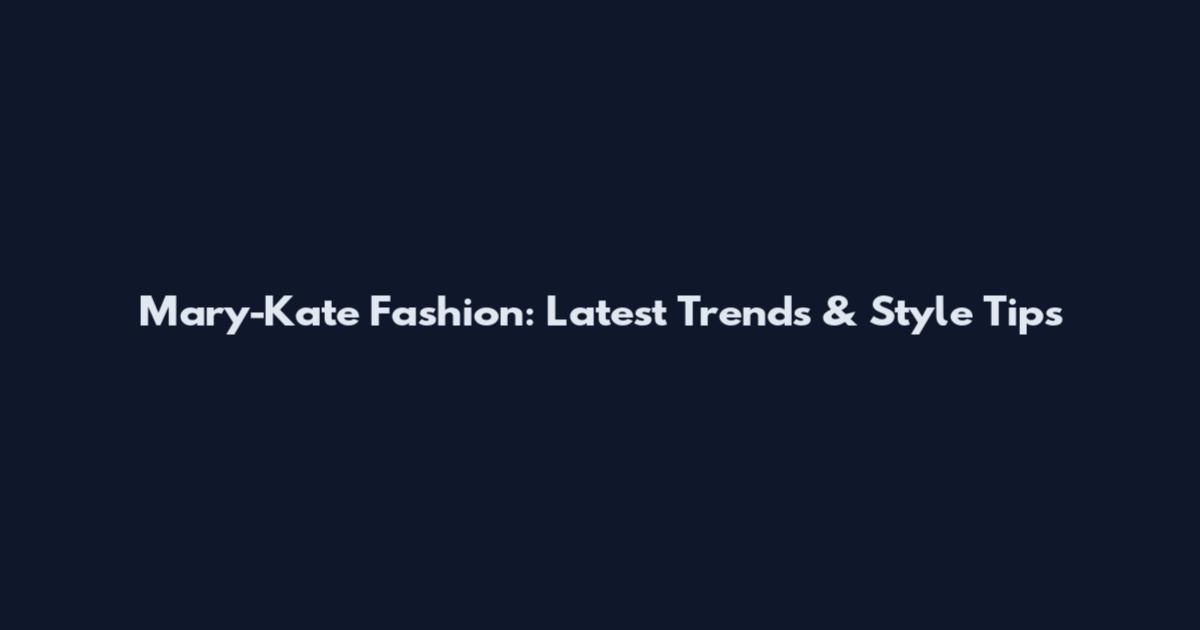 Mary-Kate Fashion: Latest Trends & Style Tips