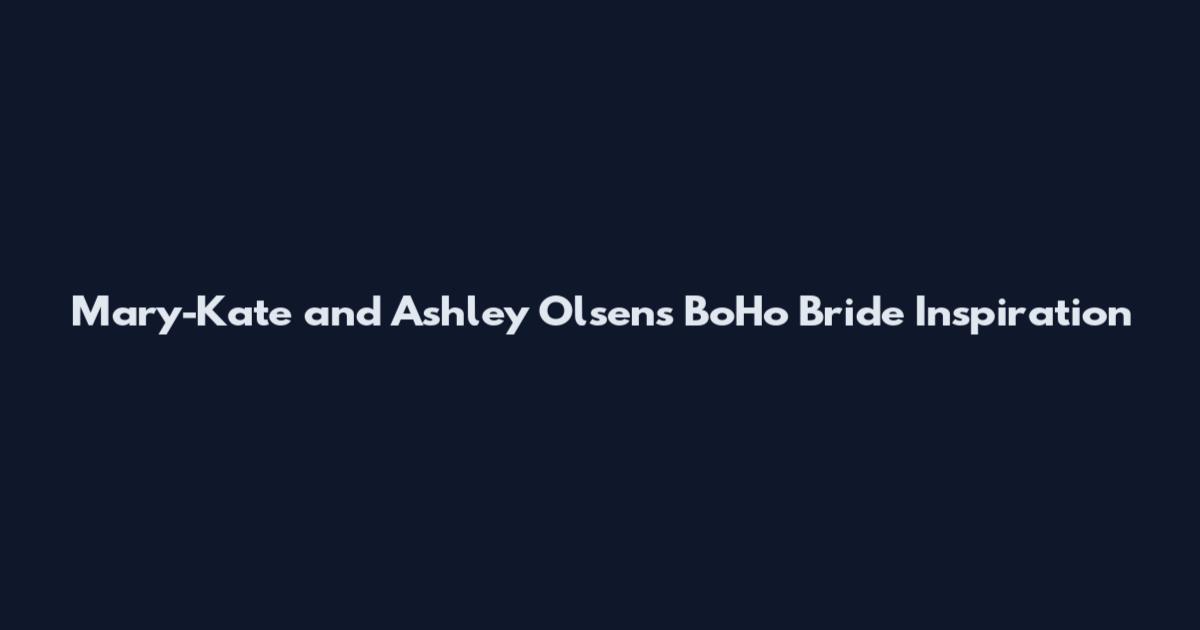 Mary-Kate and Ashley Olsen's BoHo Bride Inspiration