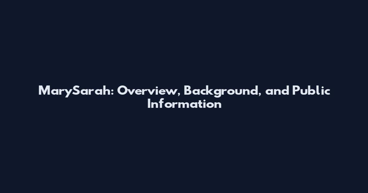 MarySarah: Overview, Background, and Public Information