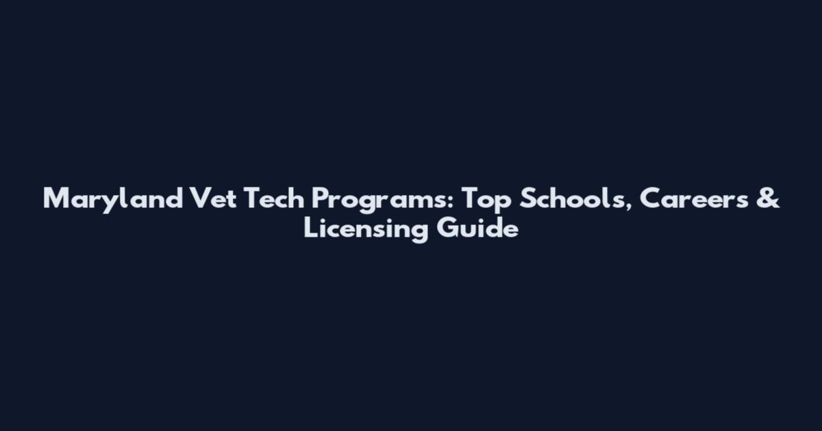 Maryland Vet Tech Programs: Top Schools, Careers & Licensing Guide