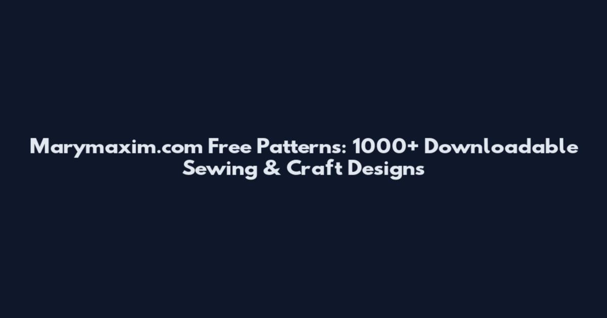 Marymaxim.com Free Patterns: 1000+ Downloadable Sewing & Craft Designs