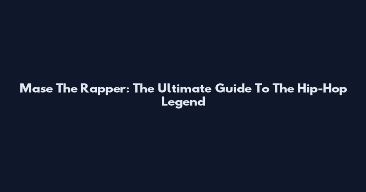 Mase The Rapper: The Ultimate Guide To The Hip-Hop Legend