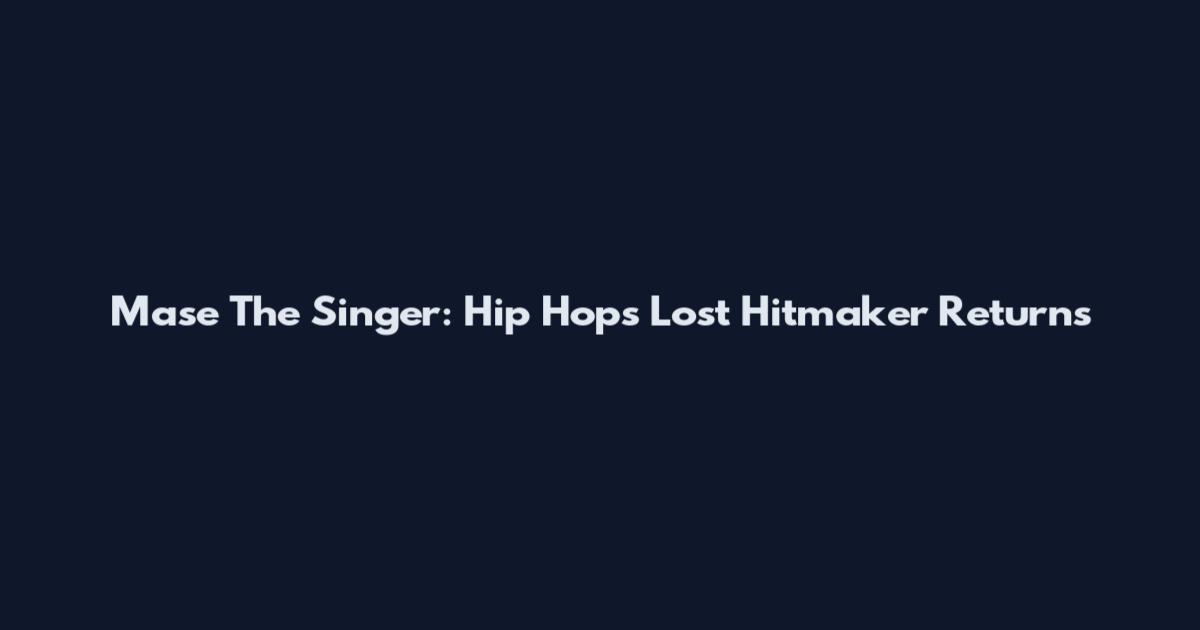 Mase The Singer: Hip Hop's Lost Hitmaker Returns
