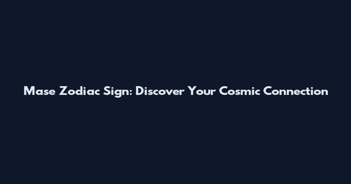 Mase Zodiac Sign: Discover Your Cosmic Connection