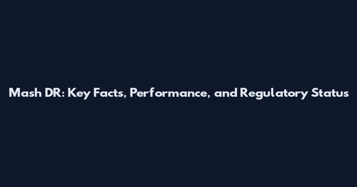 Mash DR: Key Facts, Performance, and Regulatory Status