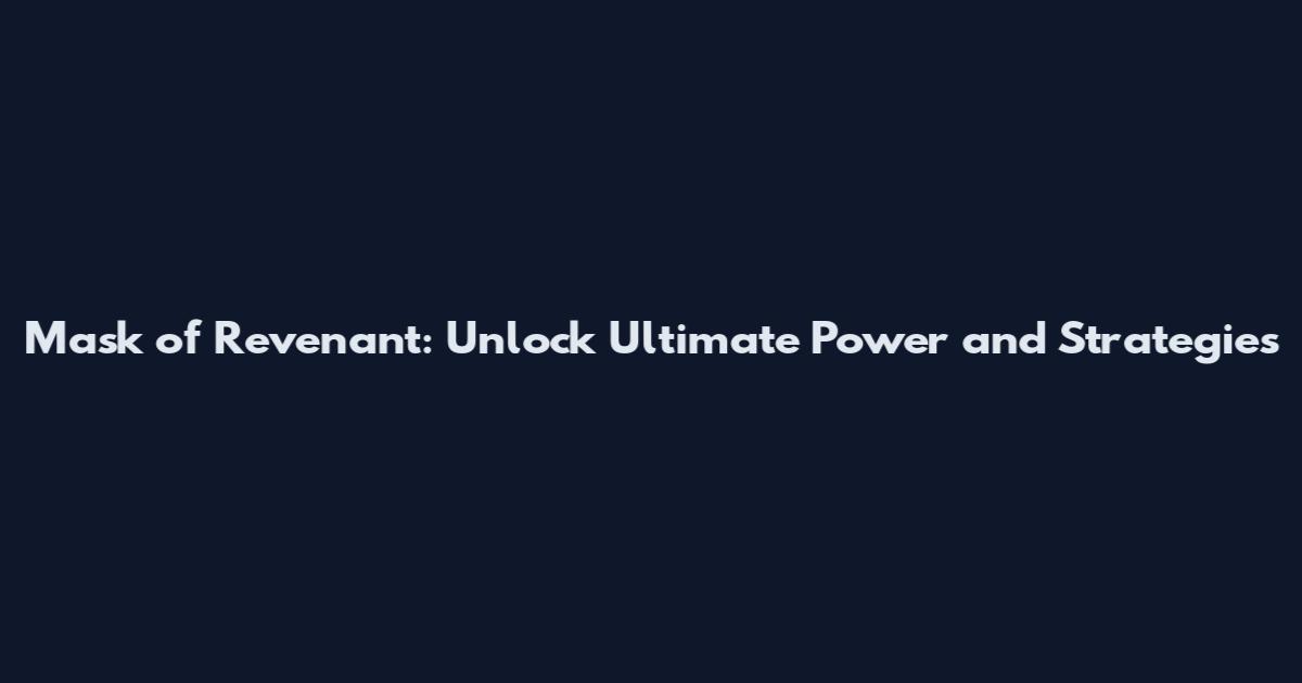 Mask of Revenant: Unlock Ultimate Power and Strategies