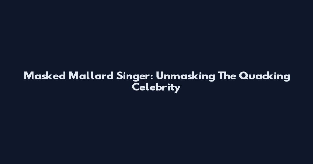 Masked Mallard Singer: Unmasking The Quacking Celebrity