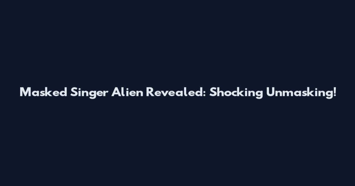 Masked Singer Alien Revealed: Shocking Unmasking!