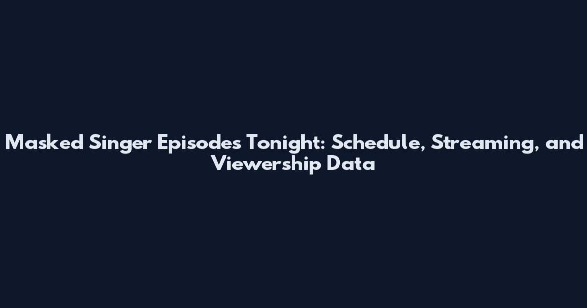 Masked Singer Episodes Tonight: Schedule, Streaming, and Viewership Data