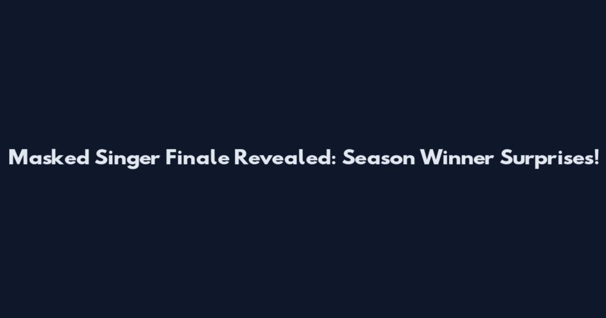Masked Singer Finale Revealed: Season Winner Surprises!
