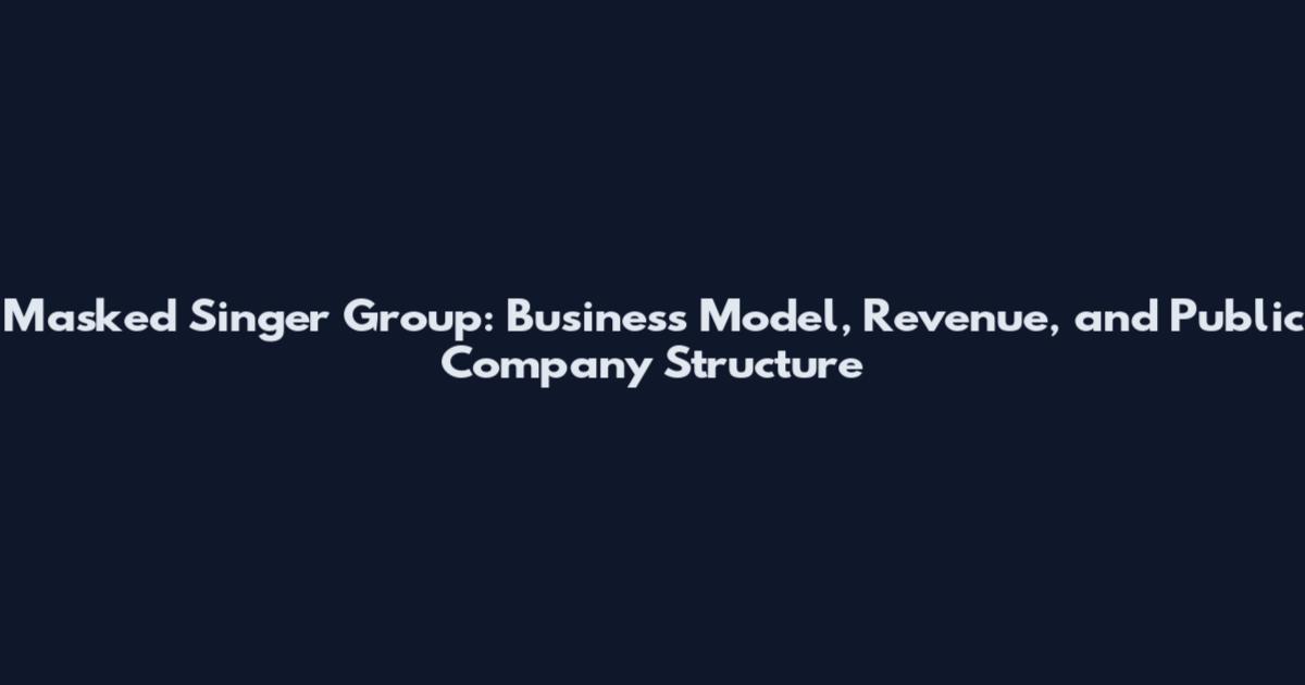 Masked Singer Group: Business Model, Revenue, and Public Company Structure