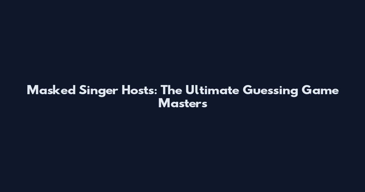 Masked Singer Hosts: The Ultimate Guessing Game Masters