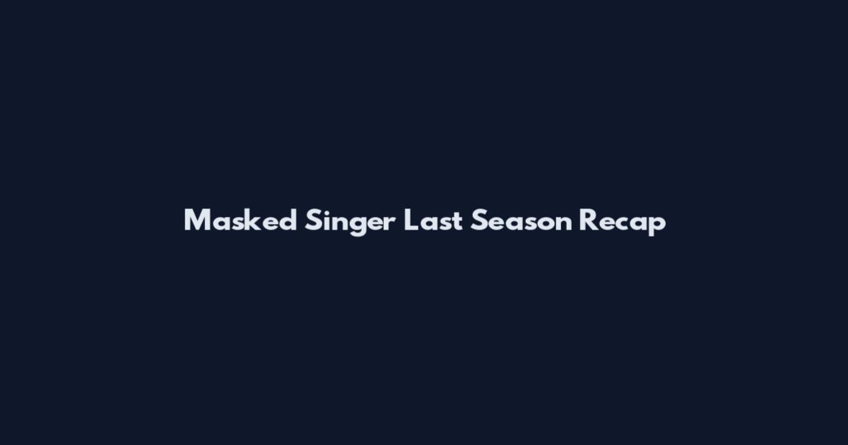Masked Singer Last Season Recap