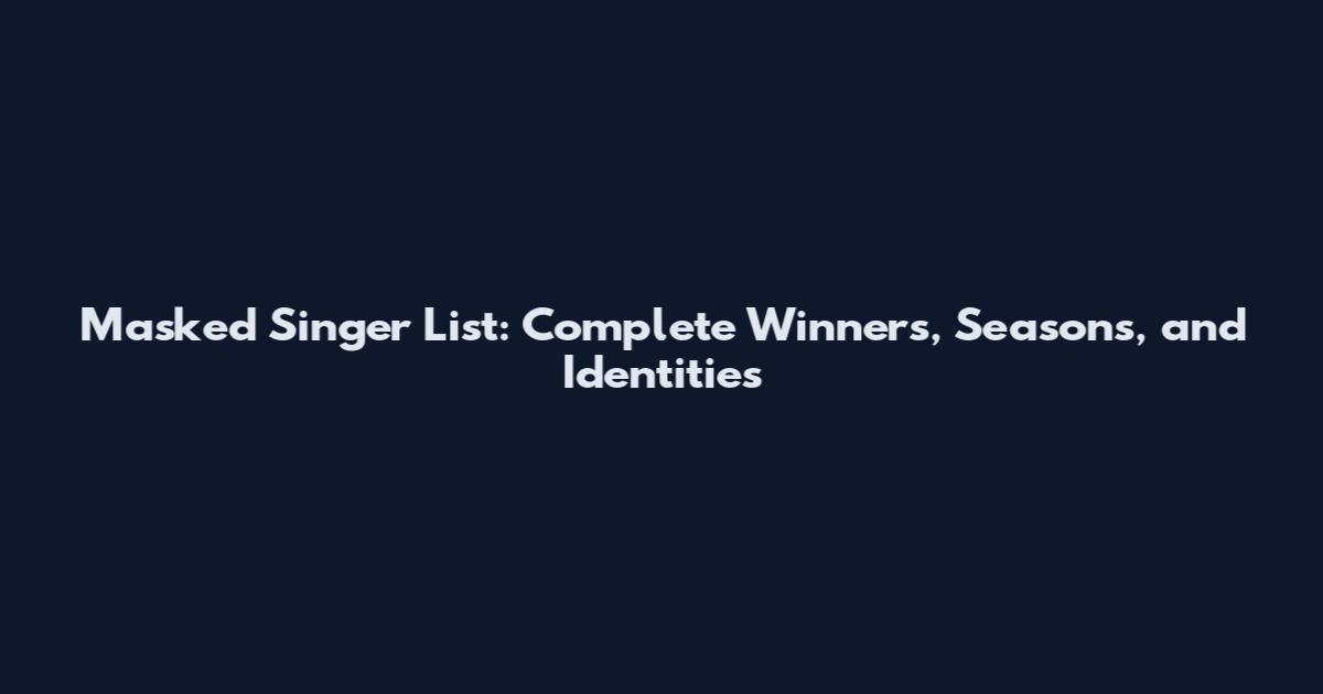 Masked Singer List: Complete Winners, Seasons, and Identities