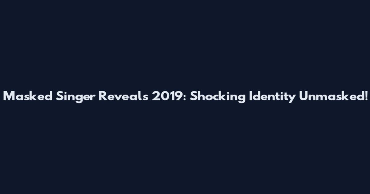 Masked Singer Reveals 2019: Shocking Identity Unmasked!