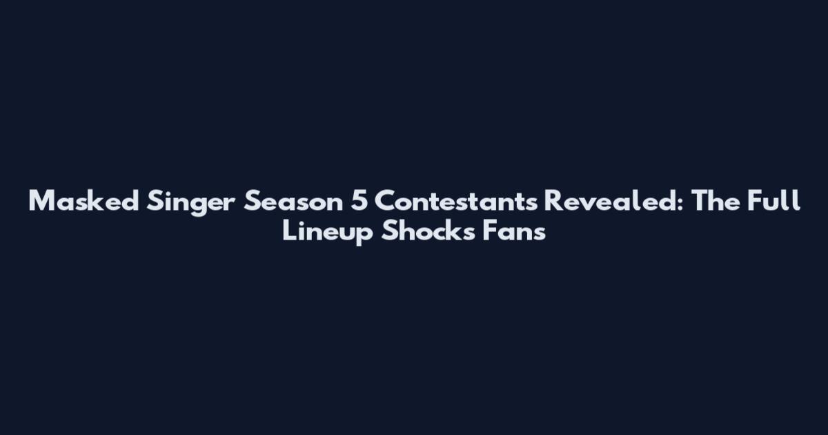 Masked Singer Season 5 Contestants Revealed: The Full Lineup Shocks Fans