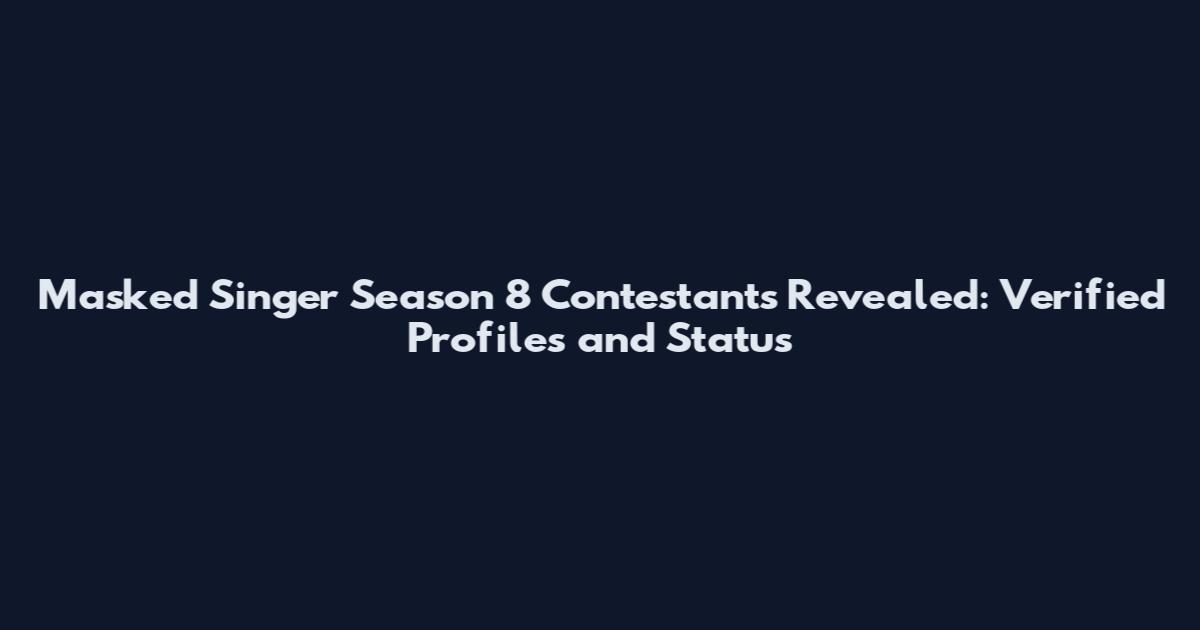 Masked Singer Season 8 Contestants Revealed: Verified Profiles and Status
