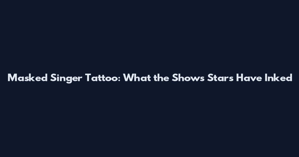Masked Singer Tattoo: What the Show's Stars Have Inked