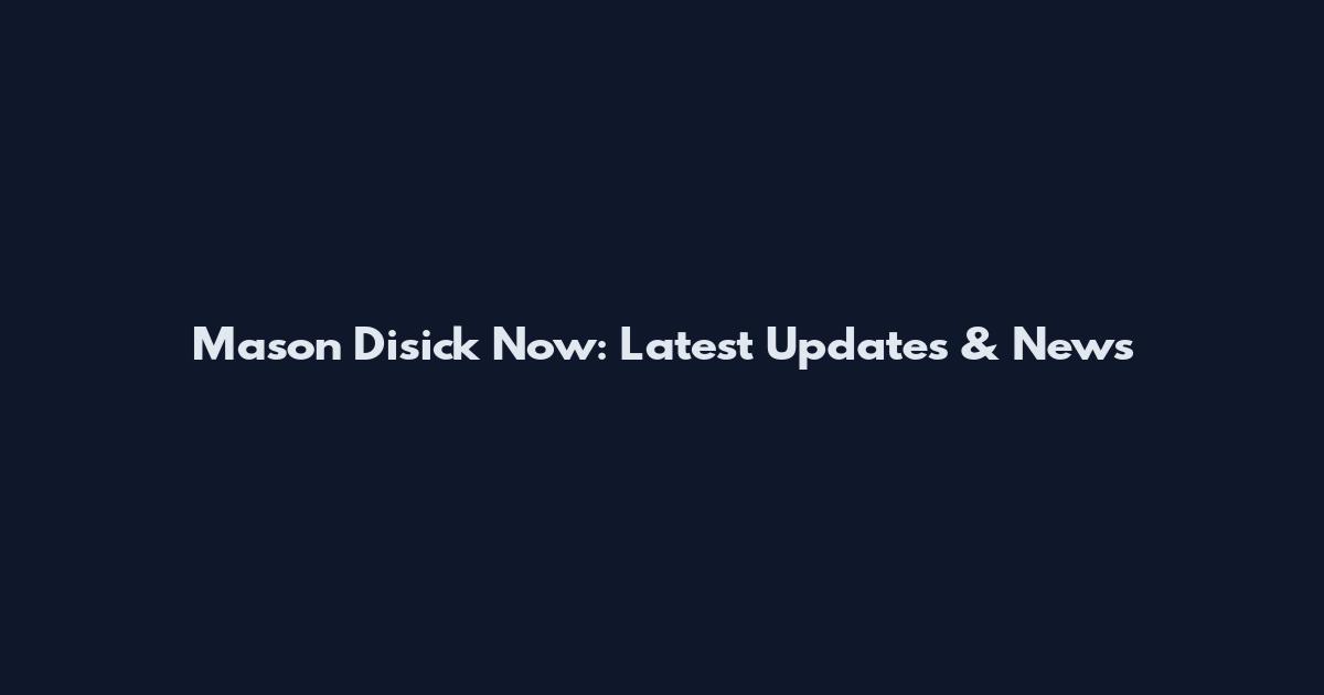 Mason Disick Now: Latest Updates & News