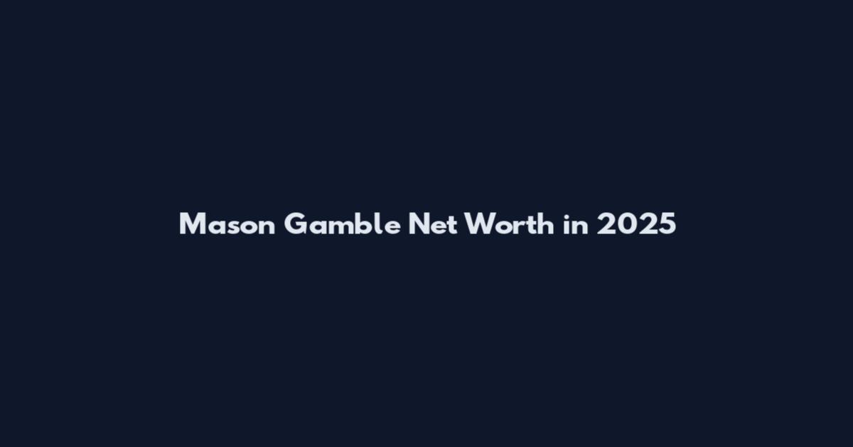 Mason Gamble Net Worth in 2025