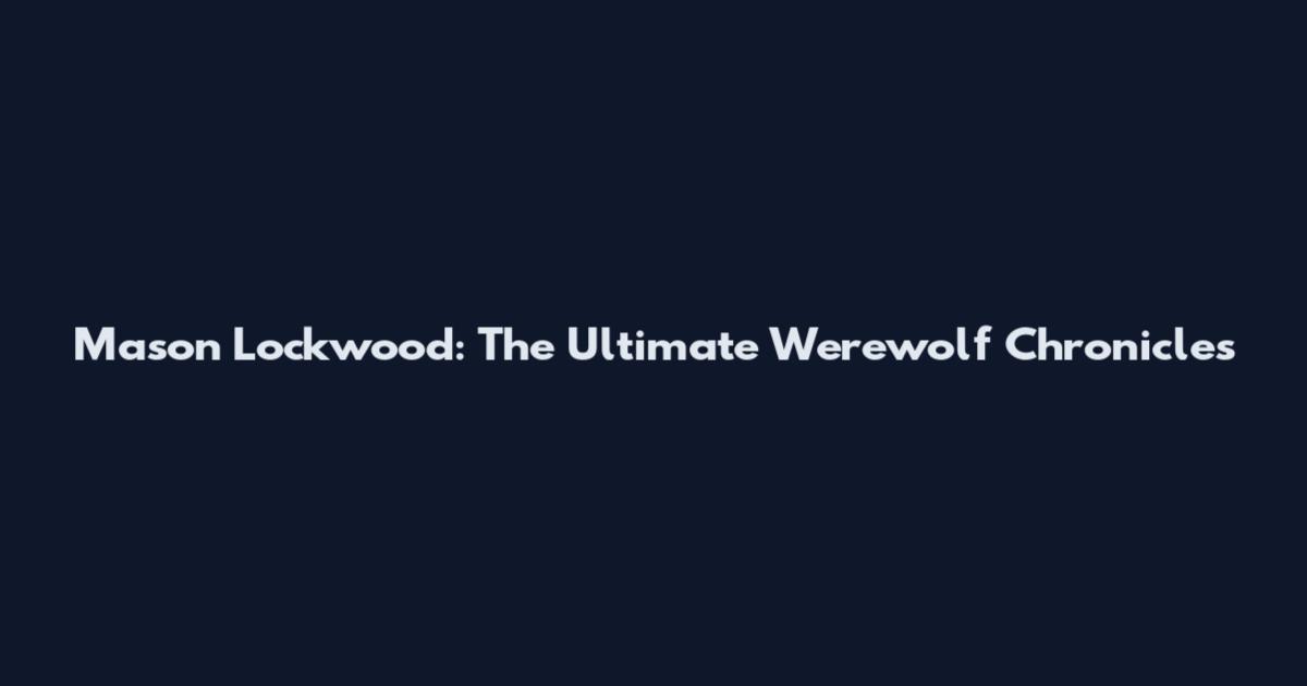 Mason Lockwood: The Ultimate Werewolf Chronicles