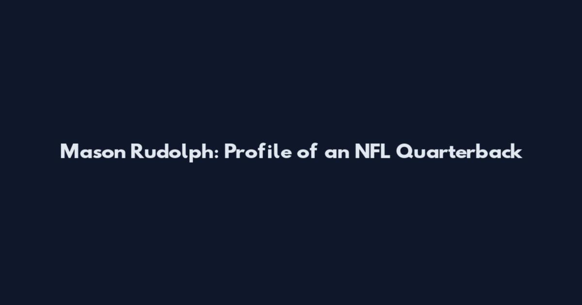 Mason Rudolph: Profile of an NFL Quarterback
