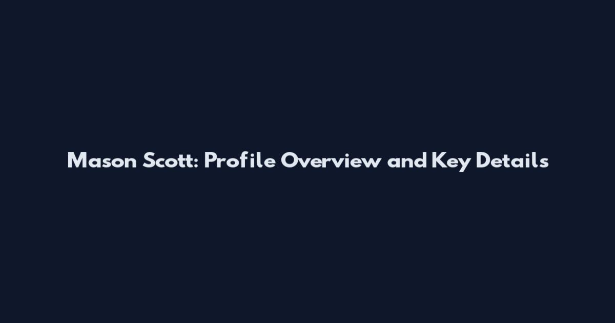 Mason Scott: Profile Overview and Key Details