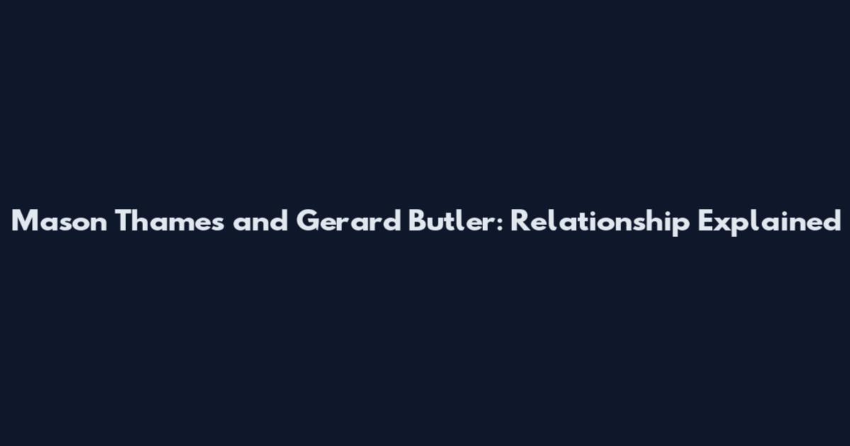 Mason Thames and Gerard Butler: Relationship Explained