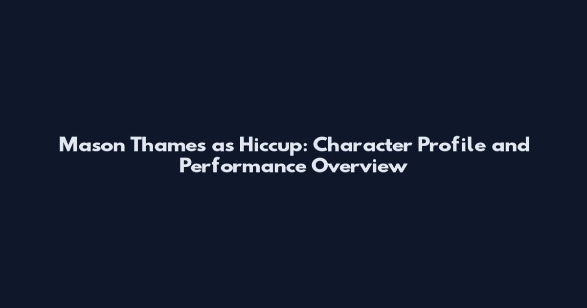 Mason Thames as Hiccup: Character Profile and Performance Overview