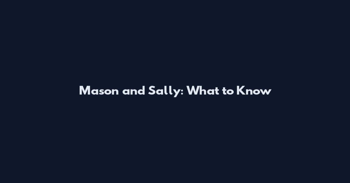 Mason and Sally: What to Know