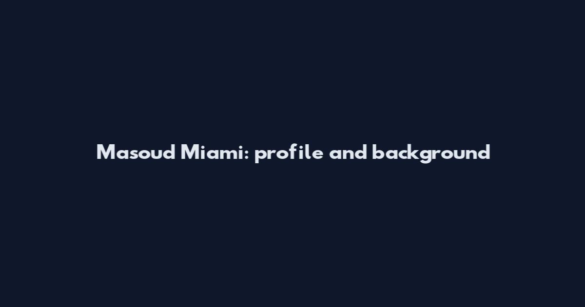 Masoud Miami: profile and background