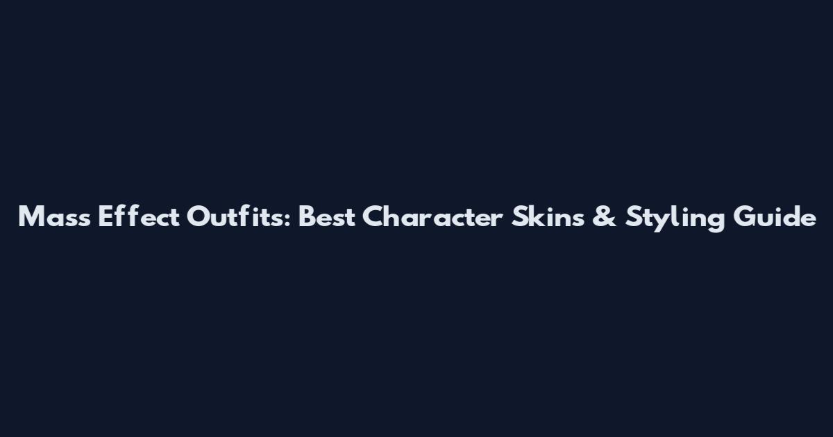 Mass Effect Outfits: Best Character Skins & Styling Guide