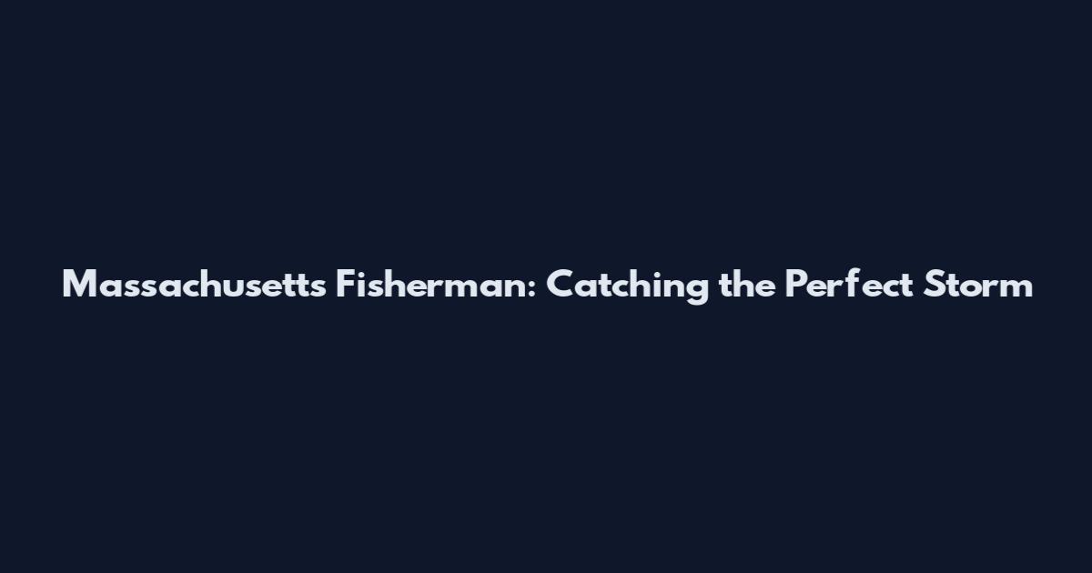 Massachusetts Fisherman: Catching the Perfect Storm