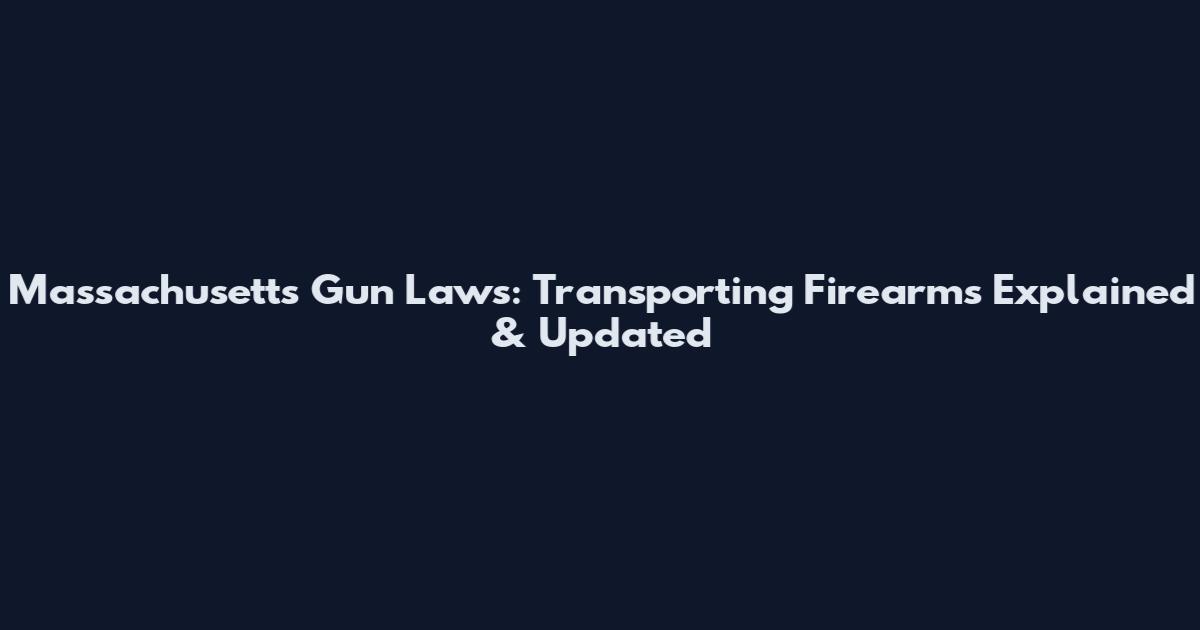 Massachusetts Gun Laws: Transporting Firearms Explained & Updated
