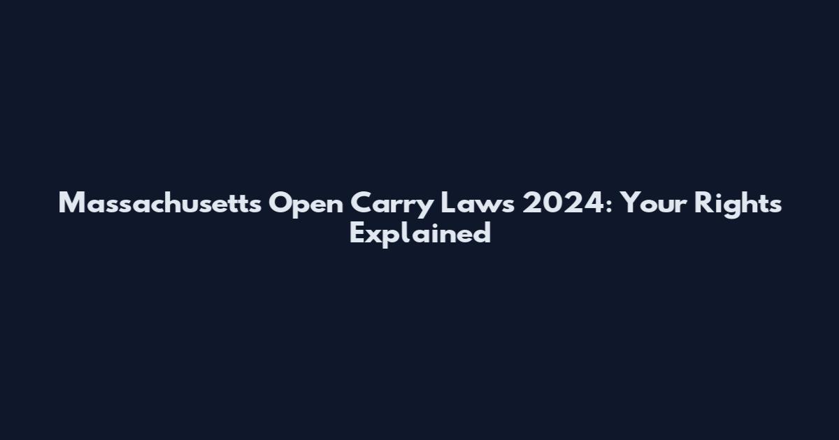 Massachusetts Open Carry Laws 2024: Your Rights Explained