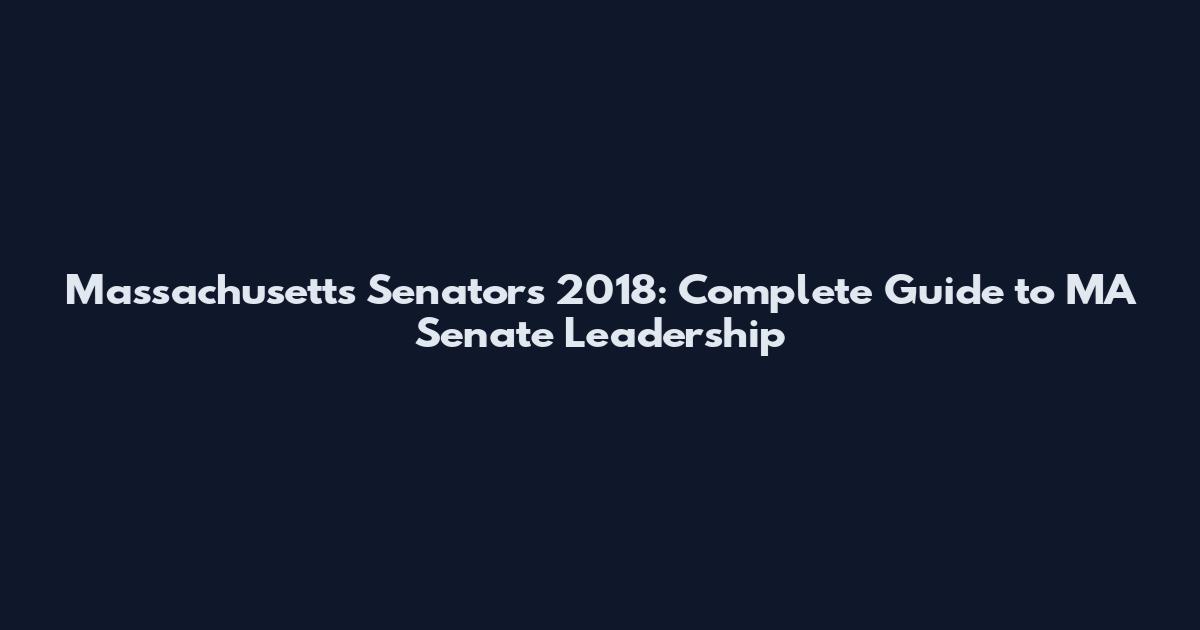 Massachusetts Senators 2018: Complete Guide to MA Senate Leadership