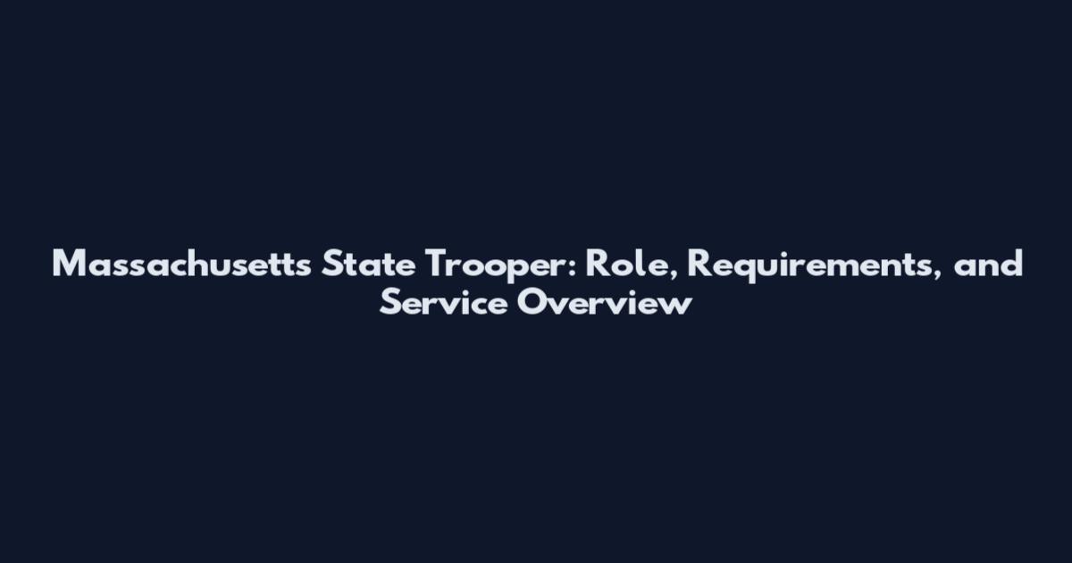 Massachusetts State Trooper: Role, Requirements, and Service Overview