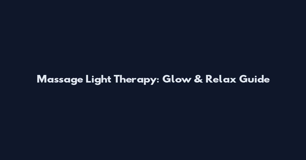 Massage Light Therapy: Glow & Relax Guide