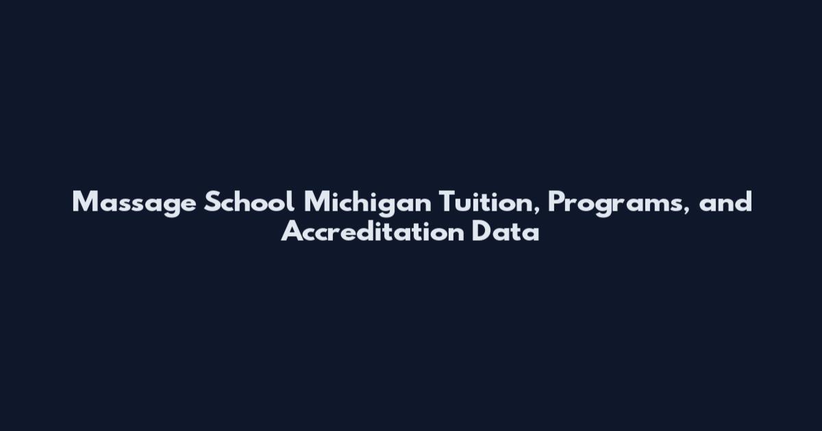 Massage School Michigan Tuition, Programs, and Accreditation Data