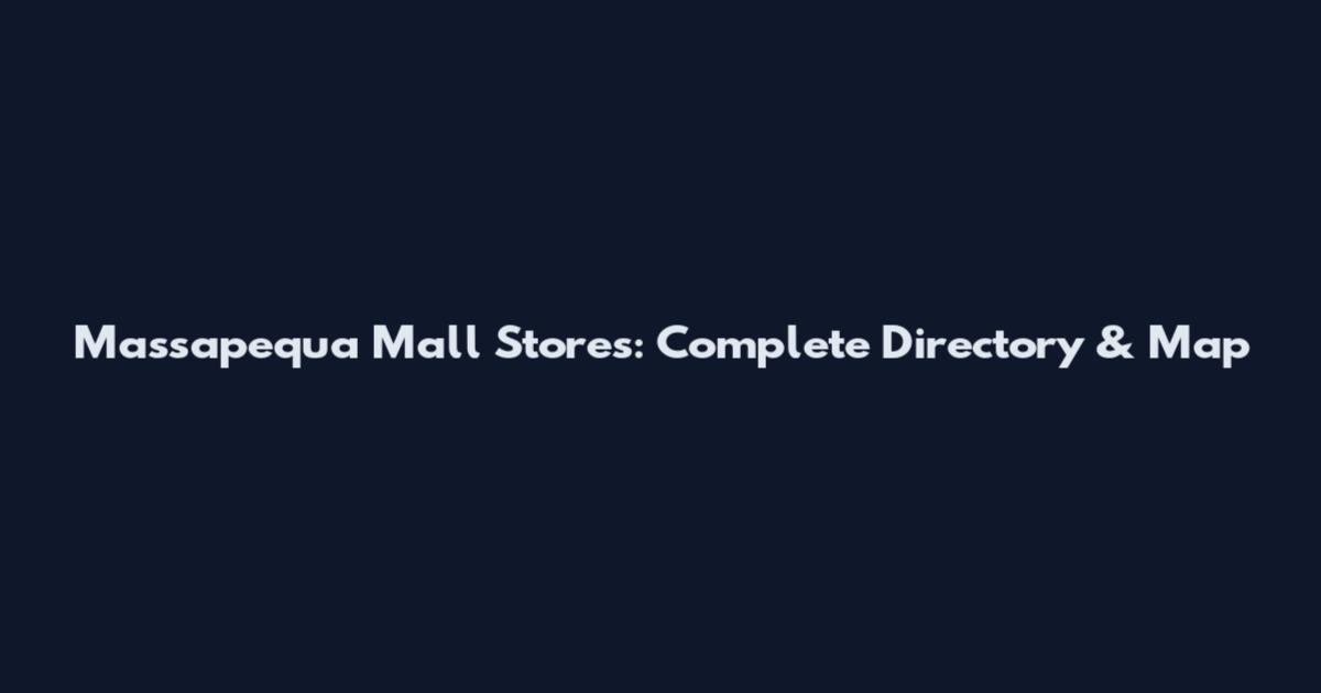 Massapequa Mall Stores: Complete Directory & Map