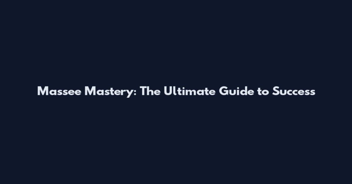 Massee Mastery: The Ultimate Guide to Success