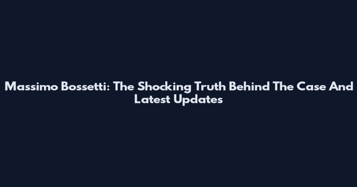 Massimo Bossetti: The Shocking Truth Behind The Case And Latest Updates