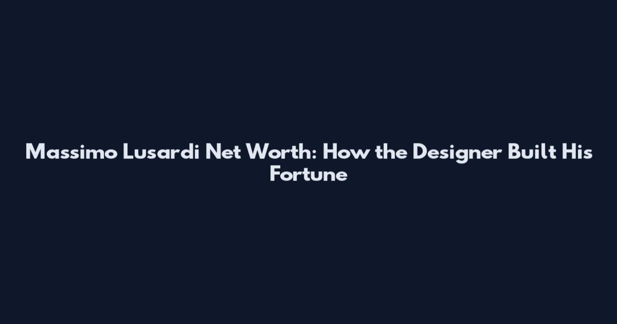 Massimo Lusardi Net Worth: How the Designer Built His Fortune