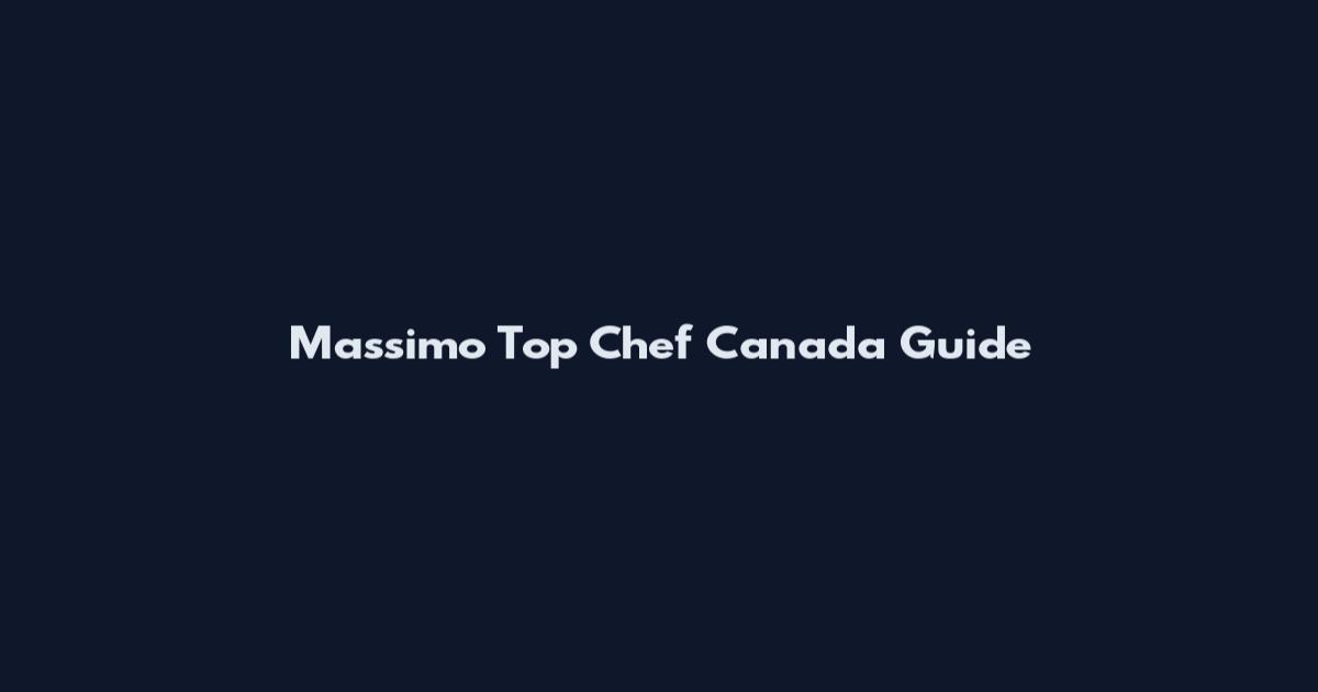 Massimo Top Chef Canada Guide